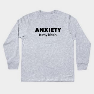 Anxiety is my bitch Kids Long Sleeve T-Shirt